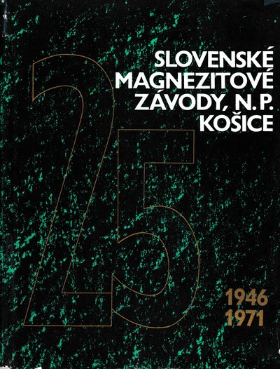 slovenske magnezitove zavody n.p. kosice 1946 - 1971 slovenske magnezitove zavody n.p. kosice 1946 - 1971