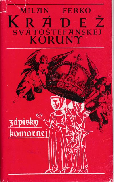 kradez svatostefanskej koruny ferko kradez svatostefanskej koruny ferko