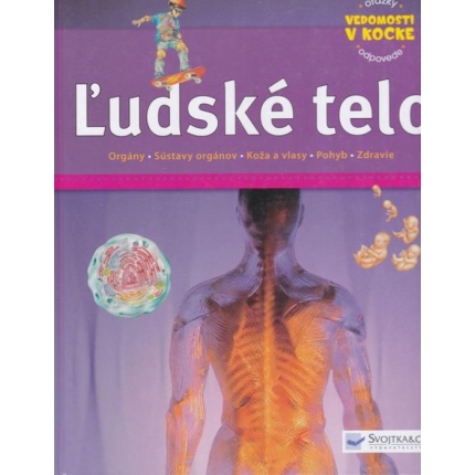 Ľudské telo (Orgány - Sústavy orgánov - Koža a vlasy - Pohyby - Zdravie)