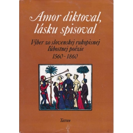 Amor diktoval, lásku spisoval (Výber zo slovenskej rukopisnej ľúbostnej poézie 1560 - 1860)