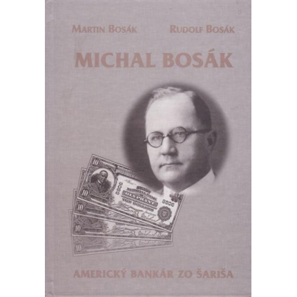 Michal Bosák. Americký bankár zo Šariša