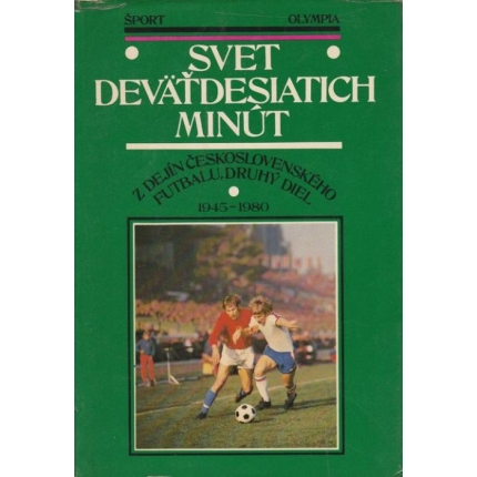 Svet deväťdesiatich minút: Z dejín československého futbalu, druhý diel (1945 - 1980)