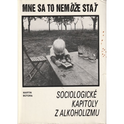 Mne sa to nemôže stať (Sociologické kapitoly z alkoholizmu)