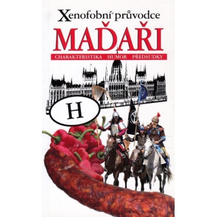 Xenofobní průvodce – Maďaři (Charakteristika, humor, předsudky)
