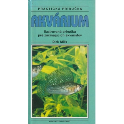 Akvárium (Ilustrovaná príručka pre začínajúcich akvaristov)