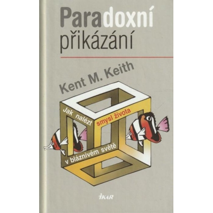 Paradoxní přikázání (Jak nalézt smysl života v bláznivém světě)