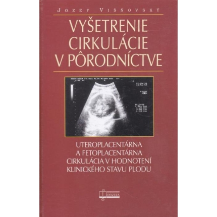 Vyšetrenie cirkulácie v pôrodníctve (Uteroplacentárna a fetoplacentárna cirkulácia v hodnotení klinického stavu plodu)