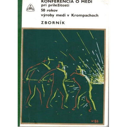 Konferencia o medi pri príležitosti 50 rokov výroby medi v Krompachoch (zborník)