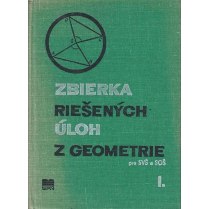 Zbierka riešených úloh z geometrie pre SVŠ a SOŠ I.