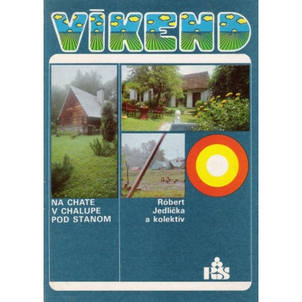 Víkend na chate, v chalupe, pod stanom