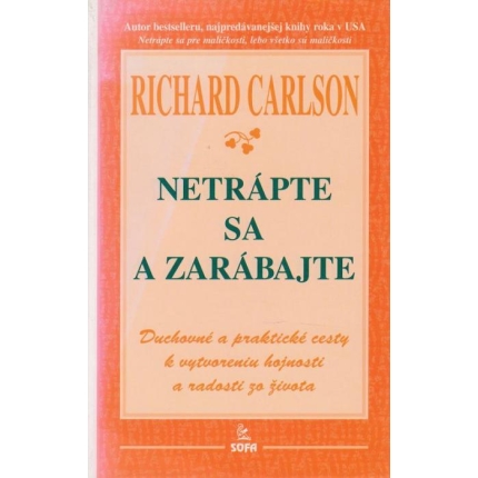 Netrápte sa a zarábajte (Duchovné a praktické cesty k vytvoreniu hojnosti a radosti zo života)
