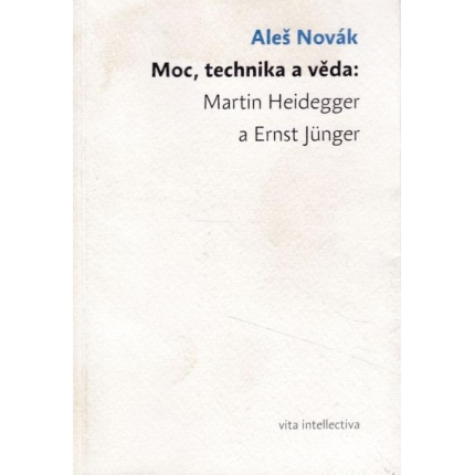Moc, technika a věda: Martin Heidegger a Ernst Jünger