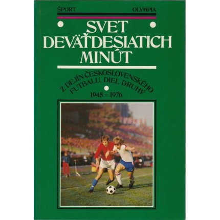 Svet deväťdesiatich minút (z dejín československého futbalu) 2. diel / 1945-1976