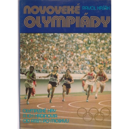 Novoveké olympiády ( Olympijské hry a ich hrdinovia od Atén po Moskvu )