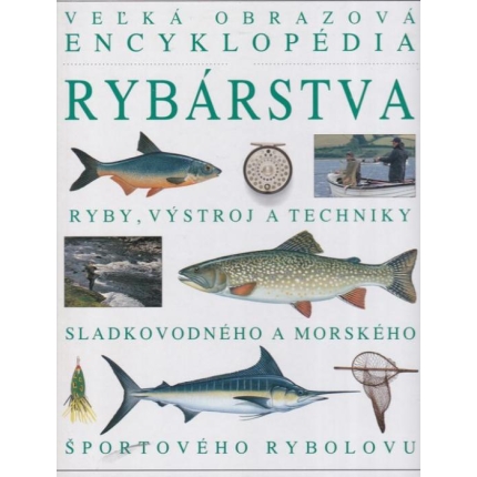 Veľká obrazová encyklopédia rybárstva (Ryby, výstroj a techniky sladkovodného a morského športového rybolovu)