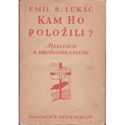 Kam ho položili ? (Meditácie o kresťanstve a dnešku)