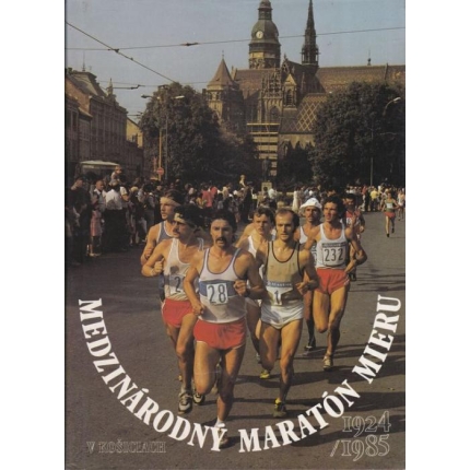 Medzinárodný maratón mieru v Košiciach 1924 - 1985