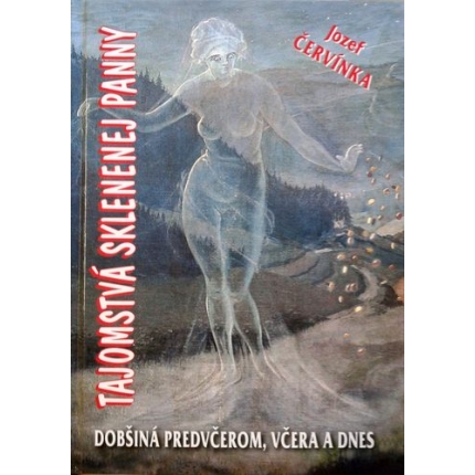 Tajomstvá sklenenej panny (Dobšiná predvčerom , včera a dnes)