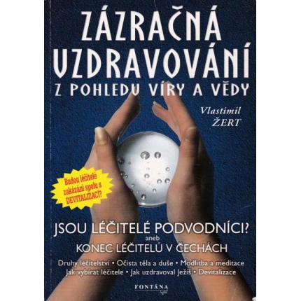Zázračná uzdravování z pohledu víry a vědy (Jsou léčitelé podvodníci? aneb Konec léčitelů v Čechách)