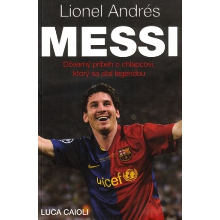 Lionel Andrés Messi (Dôverný príbeh o chlapcovi, ktorý sa stal legendou)