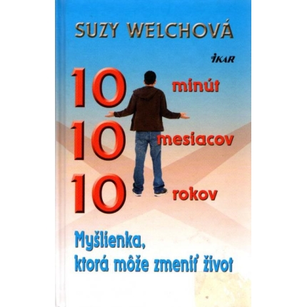 10 minút, 10 mesiacov, 10 rokov (Myšlienka, ktorá môže zmeniť život)