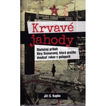 Krvavé jahody (Skutočný Príbeh Věry Sosnarovej, ktorá prežila dvadsať rokov v gulagoch)