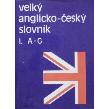 Velký anglicko - český slovník I. ( A - G  )
