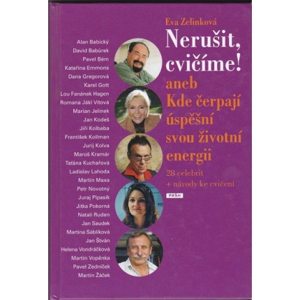 Nerušit, cvičíme! aneb Kde čerpají úspěšní svou životní energii (28 celebrit + návody ke cvičení)