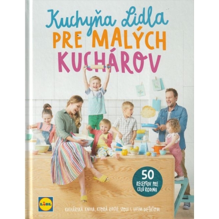 Kuchyňa Lidla pre malých kuchárov (50 receptov pre celú rodinu)