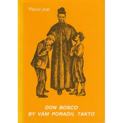 Don Bosco by vám poradil takto (Pedagogická pomôcka pre kresťanských rodičov)