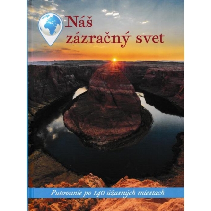 Náš zázračný svet (Putovanie po 140 úžasných miestach)