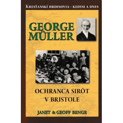 Kresťanskí hrdinovia - kedysi a dnes: George Můller, ochranca sirôt v Bristole