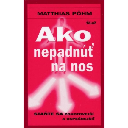 Ako nepadnúť na nos (Staňte sa pohotovejší a úspešnejší