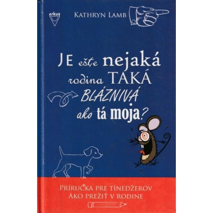 Je ešte nejaká rodina taká bláznivá ako tá moja? (Príručka pre tínedžerov ako prežiť v rodine)
