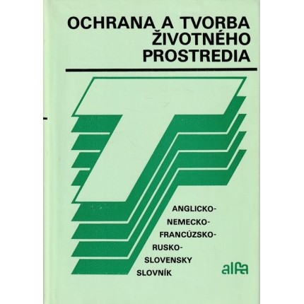 Ochrana a tvorba životného prostredia - Anglicko - nemecko - francúzsko - rusko - slovenky slovník