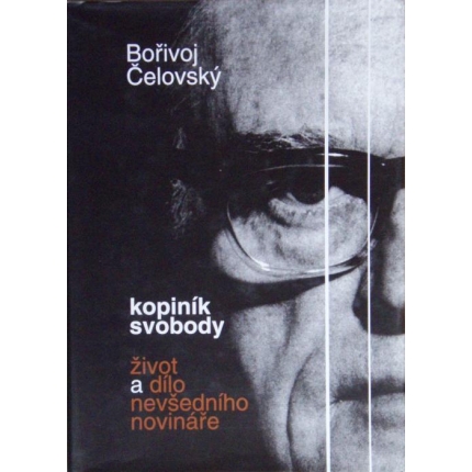 Kopiník svobody (Život a dílo nevšedního novináře)