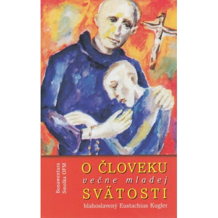 O človeku večne mladej Svätosti - blahoslavený Eustachius Kugler