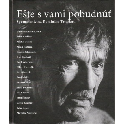 Ešte s vami pobudnúť (Spomínanie na Dominika Tatarku)