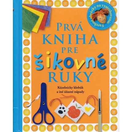 Prvá kniha pre šikovné ruky (Kúzelnícky klobúk a iné nápady)