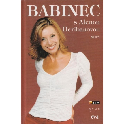 Babinec s Alenou Heribanovou (O zdraví, šťastí, kariére, kráse aj o mužoch, ktorí ženy obdivujú.)