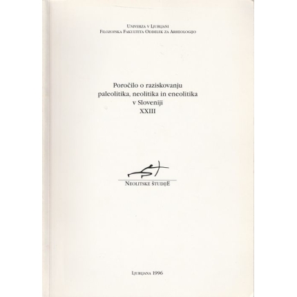Poročilo o raziskovanju paleolitika, neolitika in eneolitika v Slovenjii XXIII