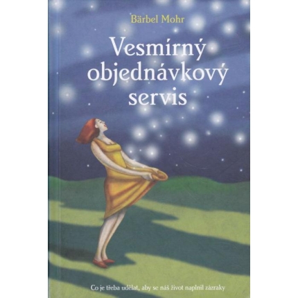 Vesmírný objednávkový servis (Co je třeba udělat, aby se náš život naplnil zázraky)