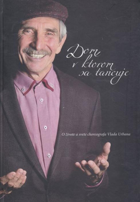 70604 Dom v ktorom sa tancuje (O živote a svete choreografa Vlada Urbana) – Obrázok 1
