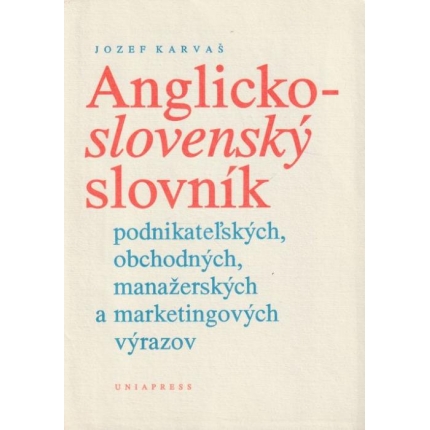 Anglicko - slovenský slovník podnikateľských, obchodných, manažerských a marketingových výrazov