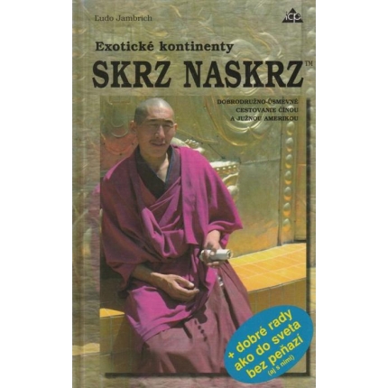 Exotické kontinenty skrz naskrz (Dobrodružno-úsmevné cestovanie Čínou a Južnou Amerikou)