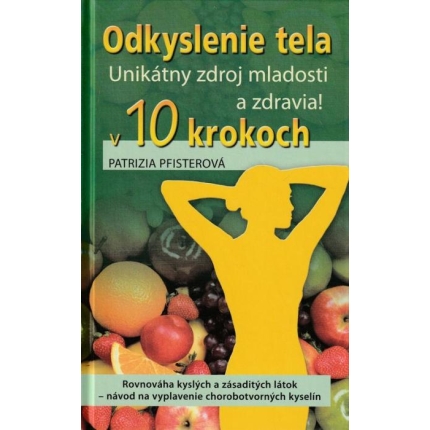 Odkyslenie tela v 10 krokoch (Unikátny zdroj mladosti a zdravia!)
