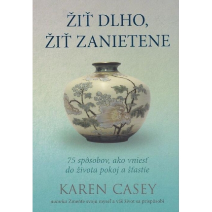 Žiť dlho, žiť zanietene (75 spôsobov, ako vniesť do života pokoj a šťastie)