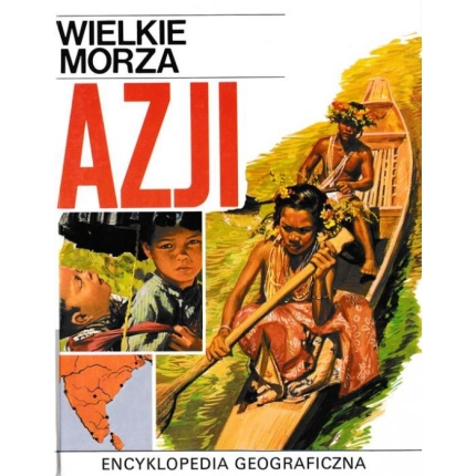 Encyklopedia geograficzna: Wielke morza Azji