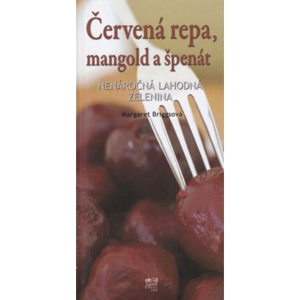 Červená repa, mangold a špenát - Nenáročná lahodná zelenina