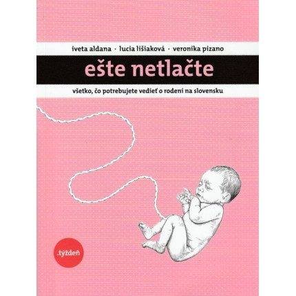 Ešte netlačte (Všetko, čo potrebujete vedieť o rodení na Slovensku)